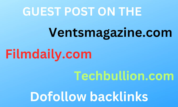 Gig Preview - Do guest post on techbullion filmdaily and ventsmagazine