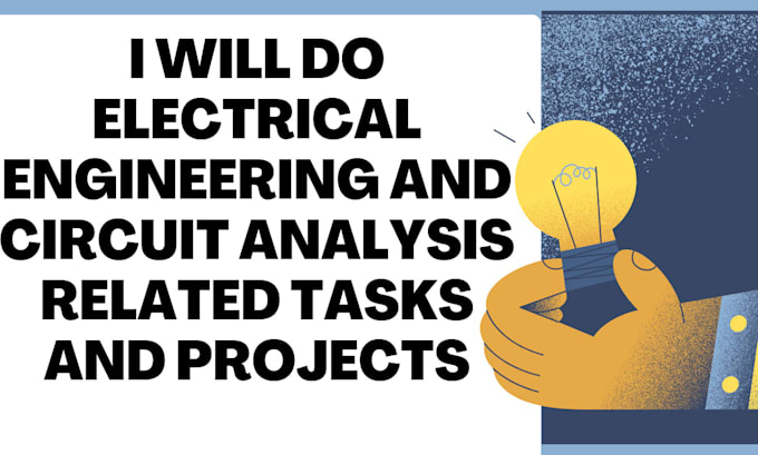 Gig Preview - Do electrical engineering and circuit analysis related tasks and projects