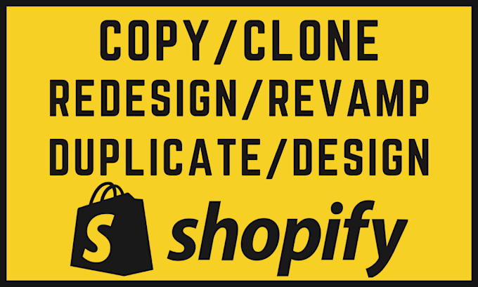 Gig Preview - Clone, copy, duplicate, revamp, design, redesign your shopify store