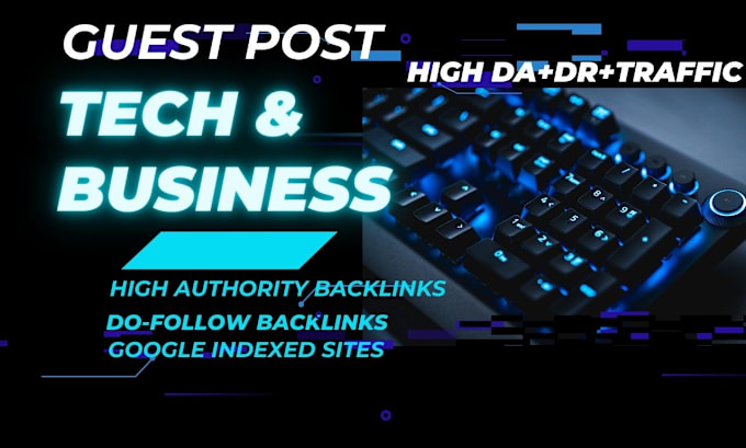 Gig Preview - Do pure tech and business guest posts on high da, DR, traffic sites