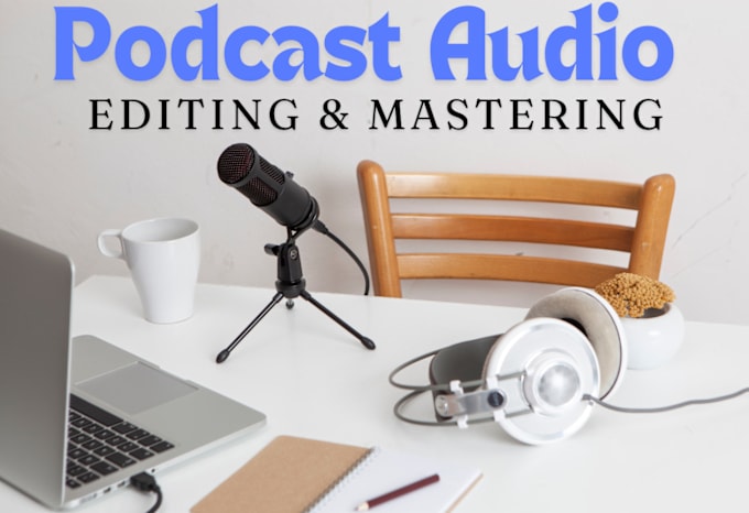 Gig Preview - Professionally edit, mix, enhance and master your podcast audio