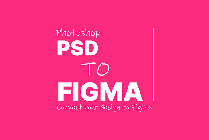 Gig Preview - Convert photoshop psd to figma