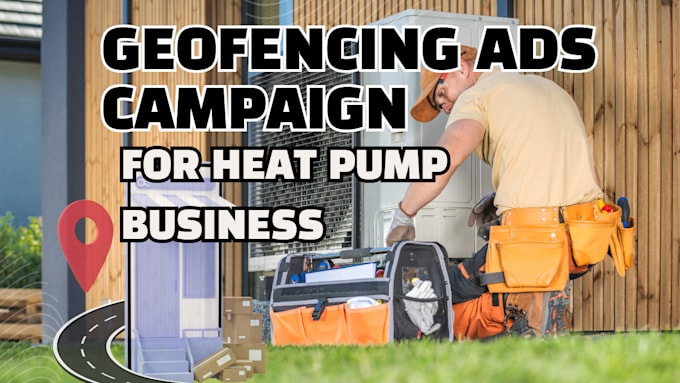 Gig Preview - Expert geofencing ads for heat pump businesses targeting homeowners effectively