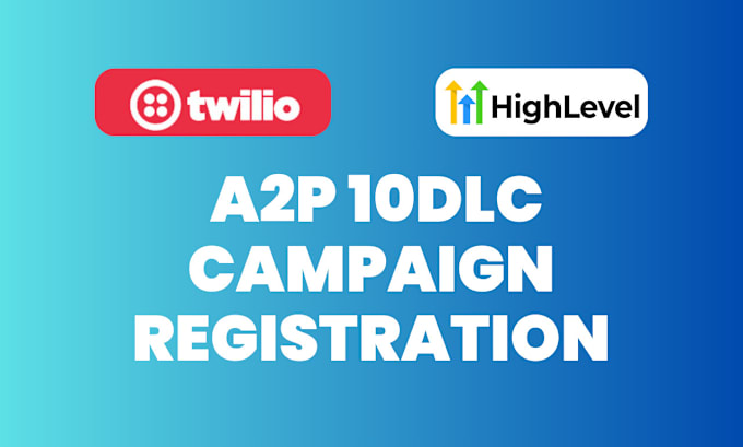 Gig Preview - Do a2p 10dlc registration on ringcentral, gohighlevel, twilio, a2p camapaign