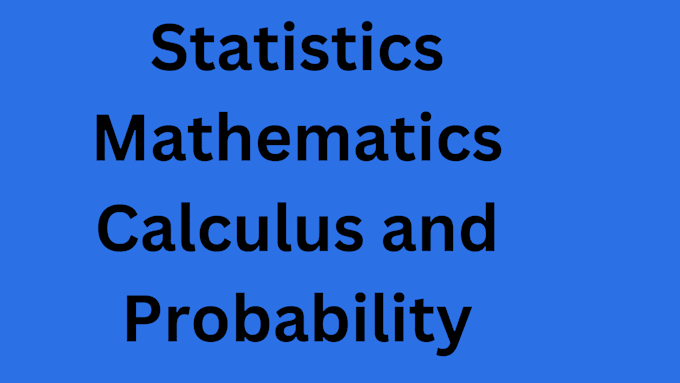 Gig Preview - Help you statistics and mathematics probability and calculus