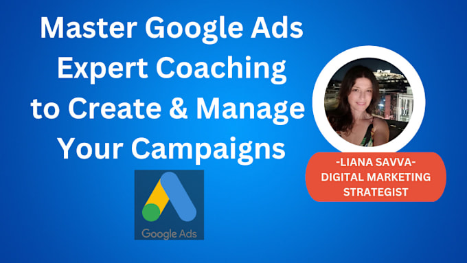 Gig Preview - Teach you how to create and manage your google ads campaigns