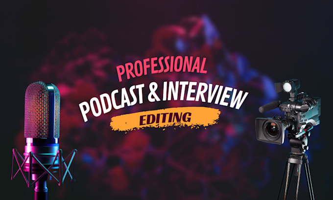 Gig Preview - Edit professional podcasts and interview videos