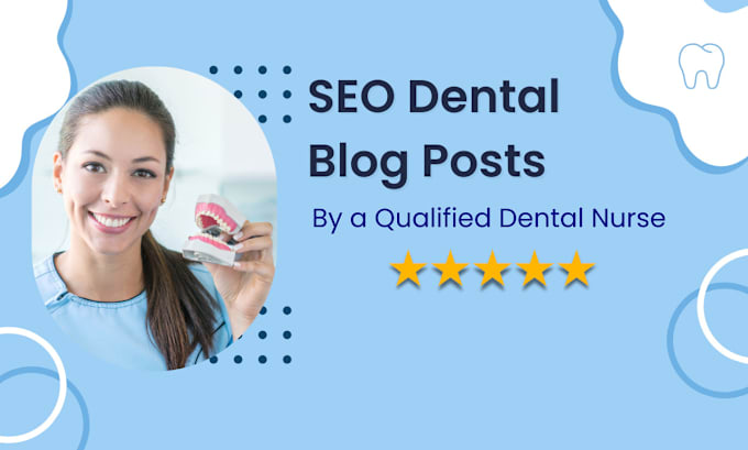 Gig Preview - Write informative educational blogs for the dental niche