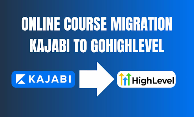 Gig Preview - Migrate kajabi online course to gohighlevel, kajabi website kajabi landing page