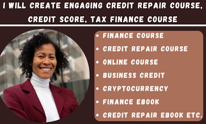 Gig Preview - Create engaging credit repair course, credit score, tax finance course