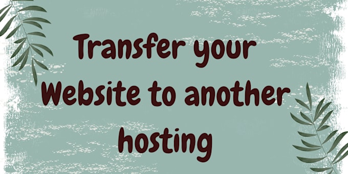 Gig Preview - Transfer your website to another hosting service