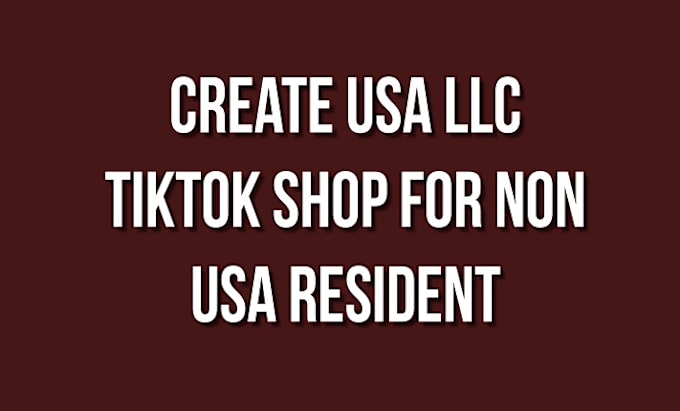 Bestseller - create USA llc tiktok shop for non USA resident