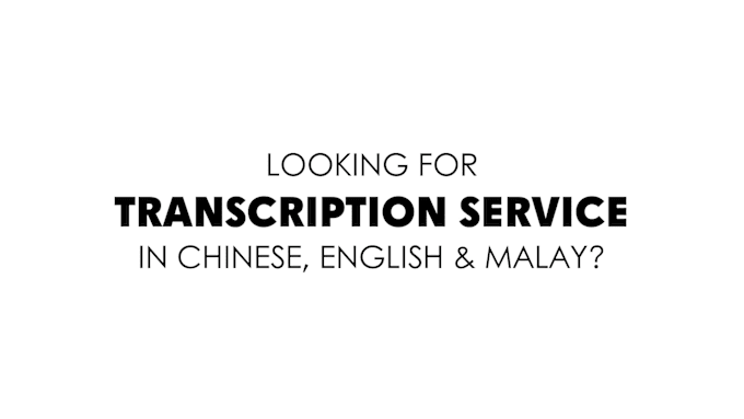 Gig Preview - Do transcription in chinese, english and malay