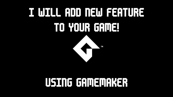 Gig Preview - Add new features to your game using gamemaker