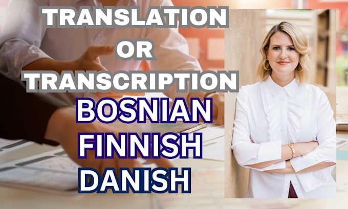 Gig Preview - Bosnian danish and finnish translation or transcription