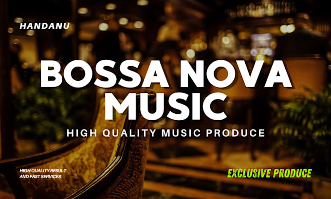 Gig Preview - Produce bossa nova and smooth jazz with exclusive right