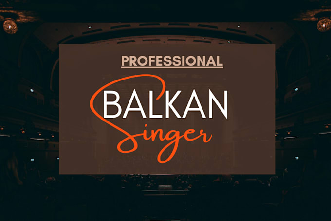 Gig Preview - Sing a balkan song for you