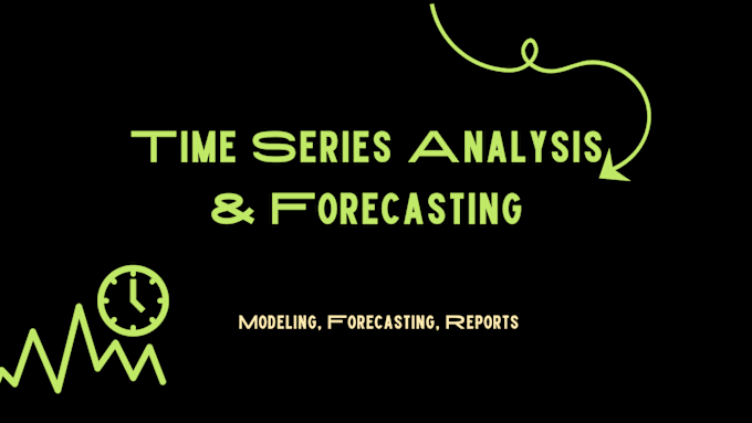 Gig Preview - Do time series  analysis, modeling,  forecasting and reports