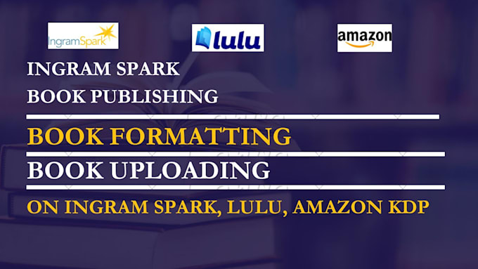 Gig Preview - Write, format, edit, and upload books on ingram spark, lulu,kdp,kobo,ingramspark