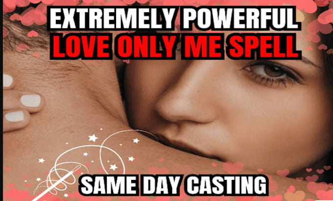 Gig Preview - Cast a powerful love me only , love only me spell