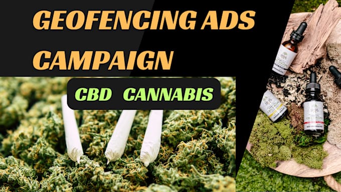 Gig Preview - Elevate cbd oil, cannabis sales with geofencing ads campaign targeting locations