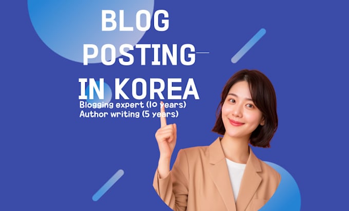 Gig Preview - Write korean business blog digital marketing article thought naver in korea