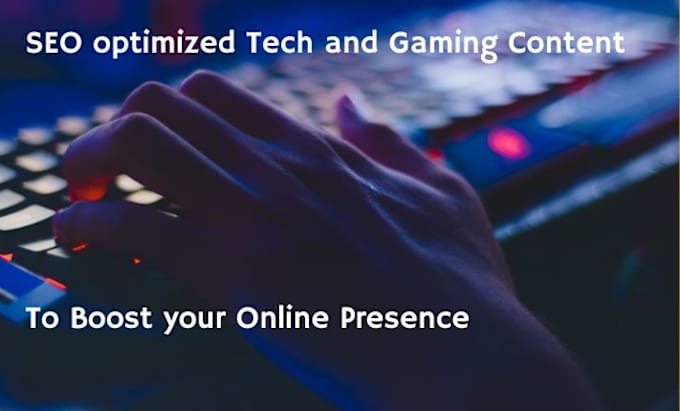 Gig Preview - Create SEO optimized tech and gaming content to boost your online presence