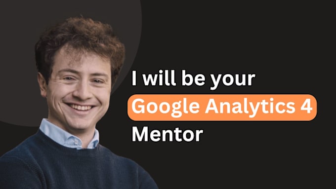 Gig Preview - Be your mentor with google analytics 4