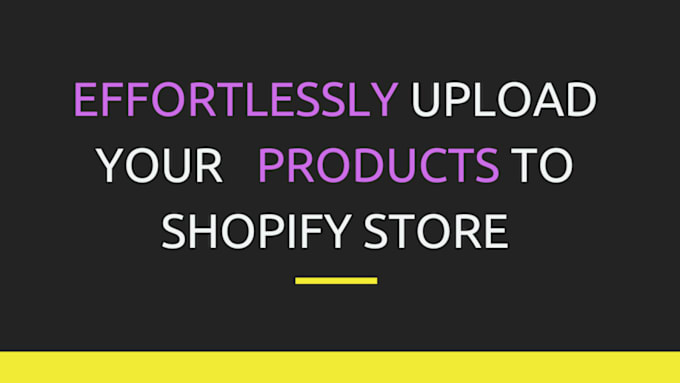 Gig Preview - Effortlessly upload your products to shopify store