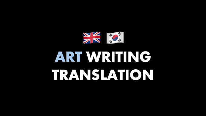 Gig Preview - Translate art related writings between english and korean