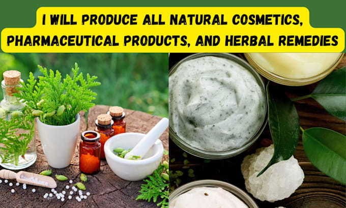 Gig Preview - Produce all natural cosmetics pharmaceutical products and herbal remedies