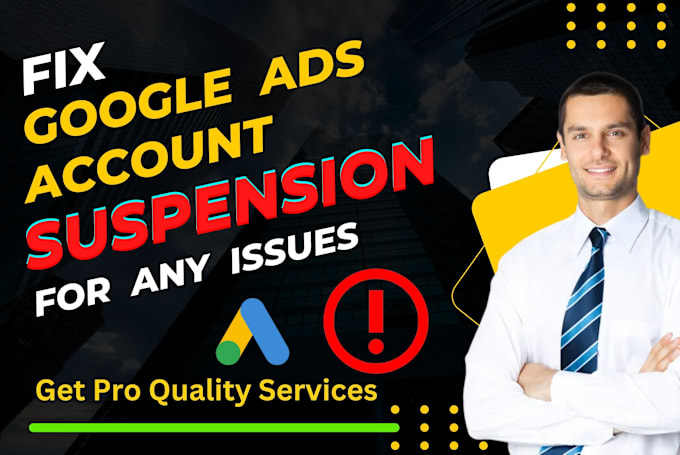 Gig Preview - Fix google ads suspension issues and reactive ads account