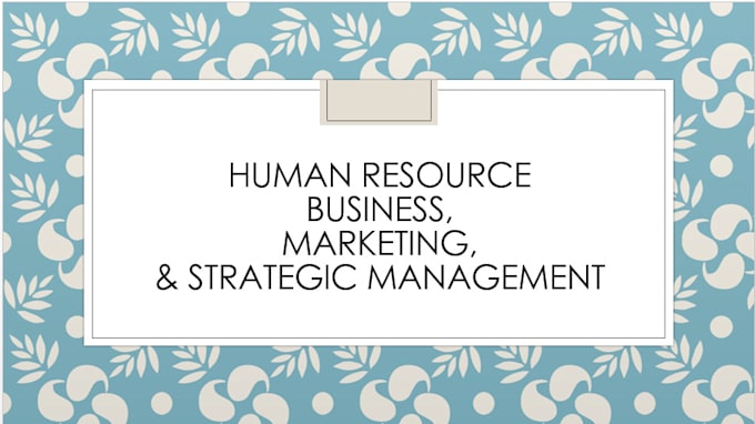 Gig Preview - Do human resource, business management, strategic marketing, swot, and pestle