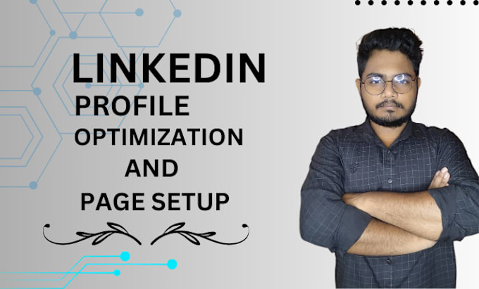 Bestseller - create a professional linkedin account optimization and page