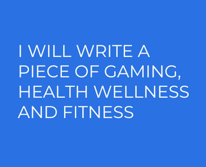 Gig Preview - Write a piece of gaming, health wellness and fitness