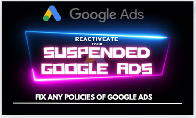 Gig Preview - Reactivate your google ads account suspension