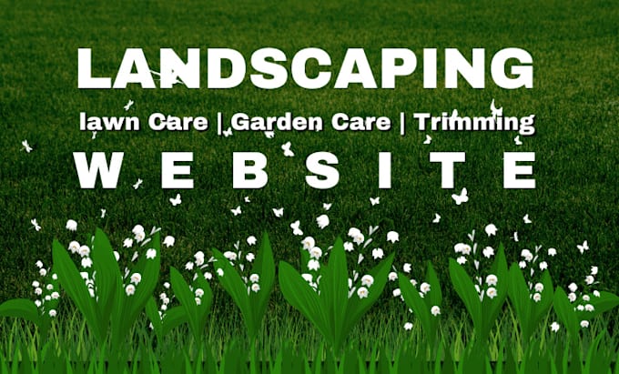 Gig Preview - Do landscaping website lawn care gardening trimming cleaning website wordpress