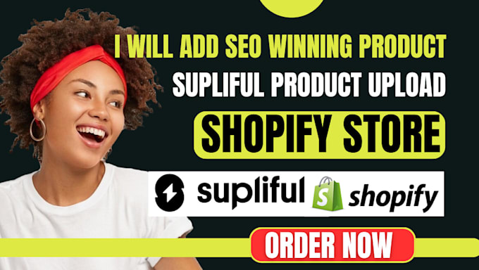 Gig Preview - Add SEO winning product supliful label design product upload dsers shopify store