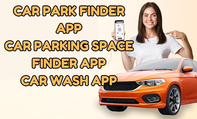 Gig Preview - Build car park finder app, car parking space finder app, car wash app