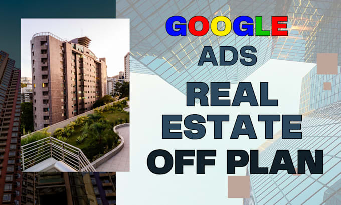 Gig Preview - Do real estate google ads for offplan projects with leads that convert