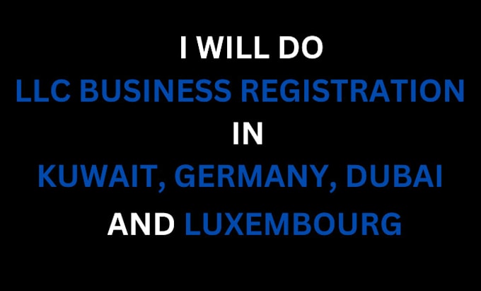 Gig Preview - Do kuwait llc business registration, germany, luxembourg and dubai