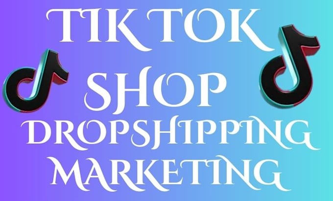 Gig Preview - Tiktok shop, tiktok dropshipping shop, tiktok shop marketing, tiktok ads