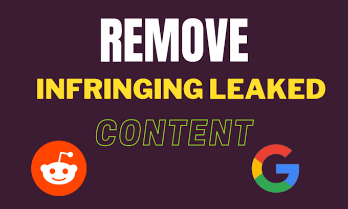 Gig Preview - Remove infringing leaked content from google and reddit under dmca