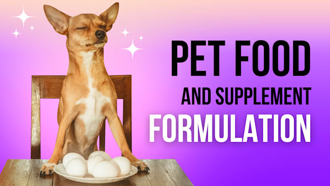 Gig Preview - Do safe pet care and pet food and supplement formulation