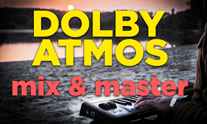 Gig Preview - Mix and master your track in dolby atmos