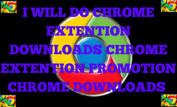 Gig Preview - Do chrome extension downloads, chrome extension promotion,  chrome downloads