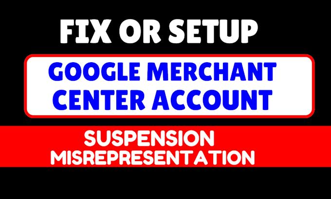 Gig Preview - Fix google merchant center suspension and misrepresentation