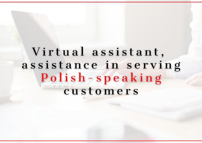 Gig Preview - Be a virtual assistant in serving polish speaking clients