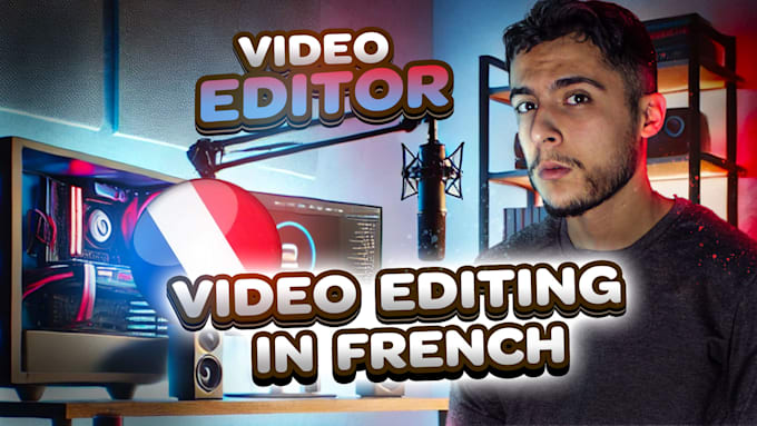 Gig Preview - Do video editing for you in french