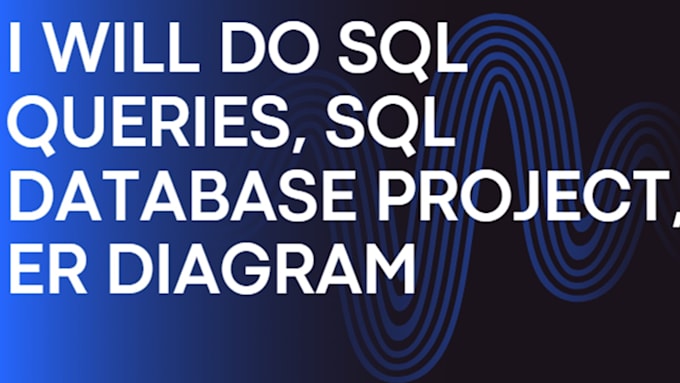 Gig Preview - Do sql queries, sql database project, er diagram